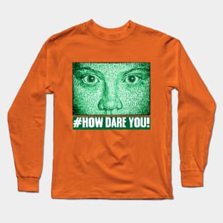 HOW DARE YOU! Long Sleeve T-Shirt